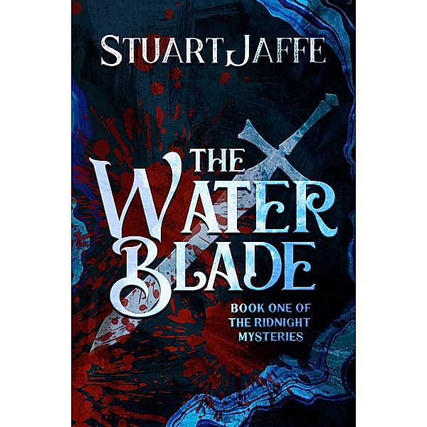 The Water Blade (The Ridnight Mysteries, #1) / The Ridnight Mysteries, Stuart Jaffe