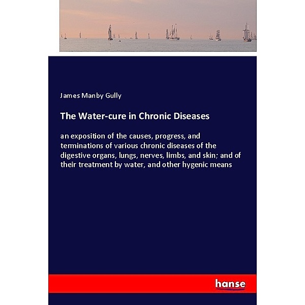 The Water-cure in Chronic Diseases, James Manby Gully