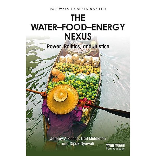 The Water-Food-Energy Nexus, Jeremy Allouche, Carl Middleton, Dipak Gyawali