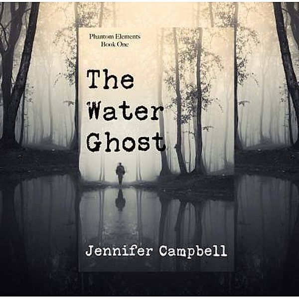 The Water Ghost / Phantom Elements Bd.1, Jennifer B Campbell