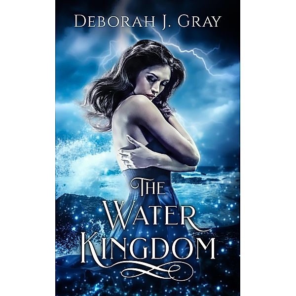 The Water Kingdom (The Water Novels, #1) / The Water Novels, Deborah J. Gray