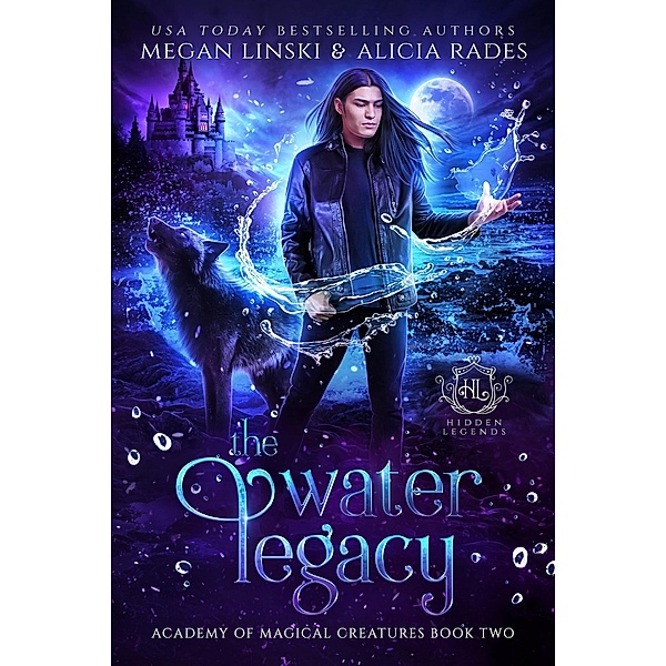 The Water Legacy (Hidden Legends: Academy of Magical Creatures, #2) / Hidden Legends: Academy of Magical Creatures, Megan Linski, Alicia Rades, Hidden Legends