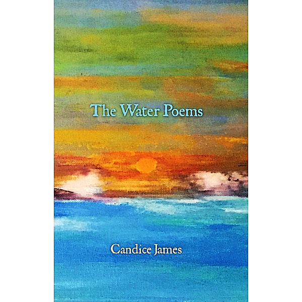 The Water Poems, Candice James