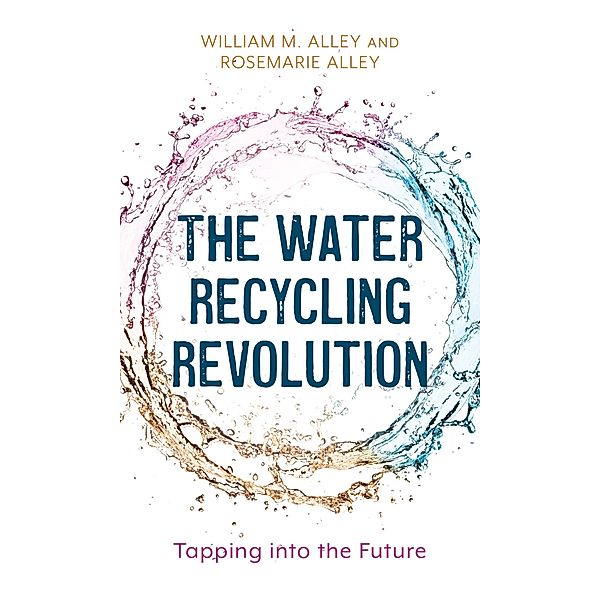 The Water Recycling Revolution, William M. Alley, Rosemarie Alley