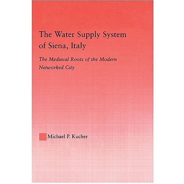 The Water Supply System of Siena, Italy, Michael P. Kucher