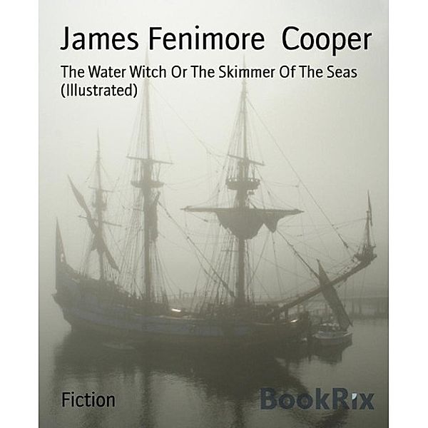 The Water Witch Or The Skimmer Of The Seas (Illustrated), James Fenimore Cooper