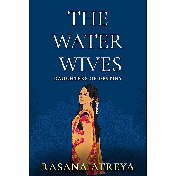 The Water Wives (Daughters Of Destiny) / Daughters Of Destiny, Rasana Atreya