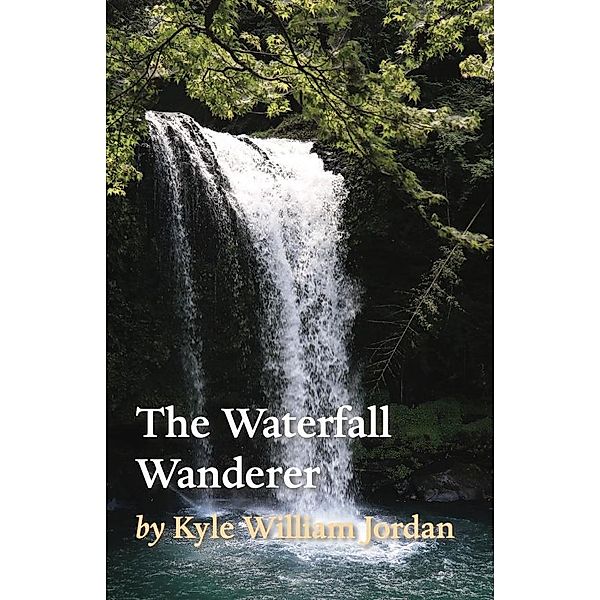 The Waterfall Wanderer, Kyle William Jordan