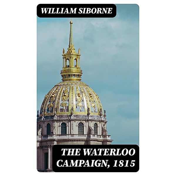 The Waterloo Campaign, 1815, William Siborne
