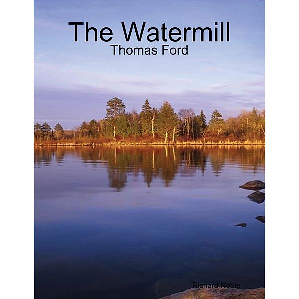 The Watermill - Thomas Ford, Richard Noble