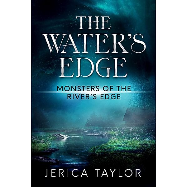 The Water's Edge (Monsters of the River's Edge) / Monsters of the River's Edge, Jerica Taylor
