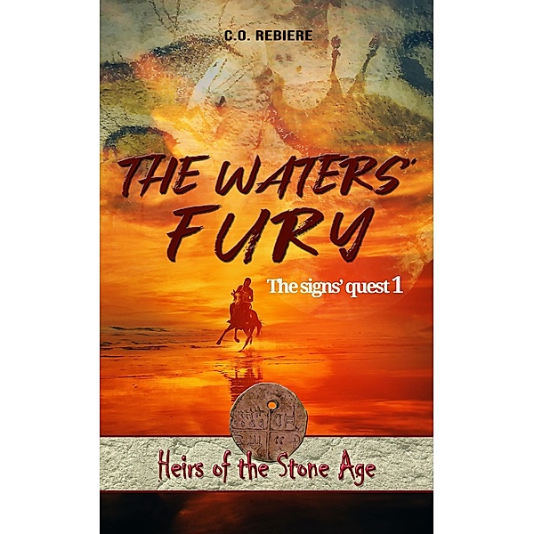 The Waters' Fury (Heirs of the Stone Age, #1) / Heirs of the Stone Age, C. O. Rebiere