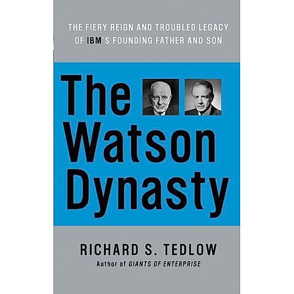 The Watson Dynasty, Richard S. Tedlow