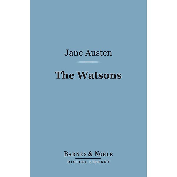 The Watsons (Barnes & Noble Digital Library) / Barnes & Noble, Jane Austen