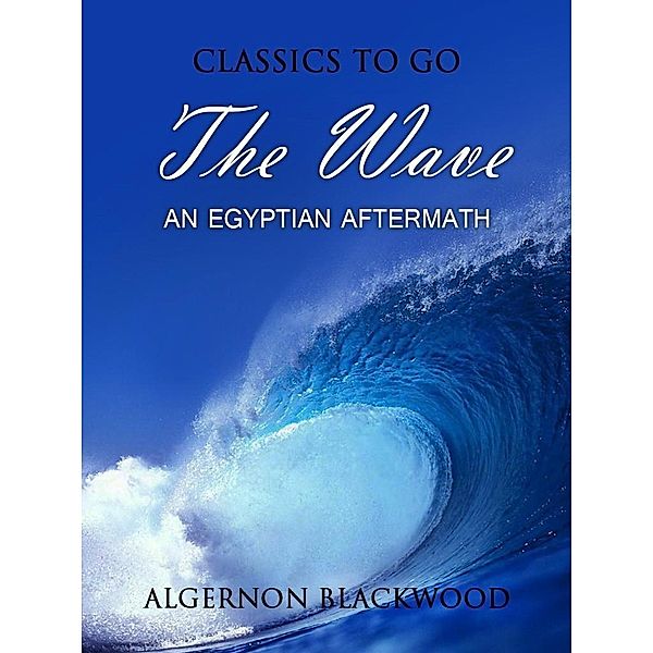 The Wave: An Egyptian Aftermath, Algernon Blackwood