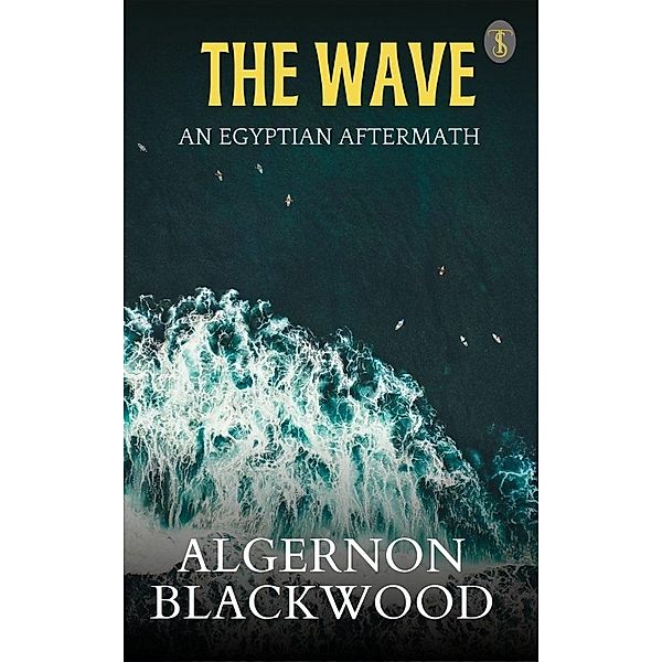 The Wave: An Egyptian Aftermath, Algernon Blackwood