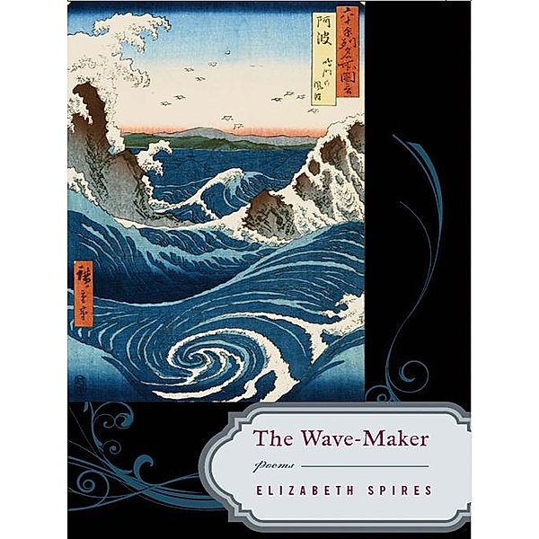 The Wave-Maker: Poems, Elizabeth Spires