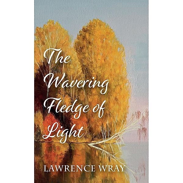 The Wavering Fledge of Light, Lawrence Wray