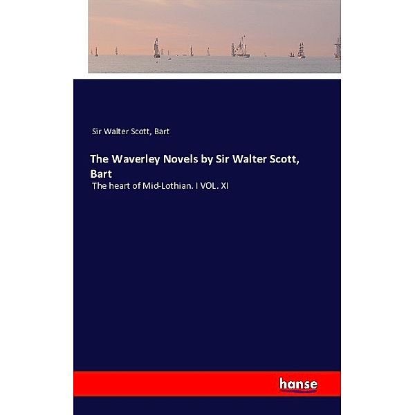 The Waverley Novels by Sir Walter Scott, Bart, Bart Sir Walter Scott