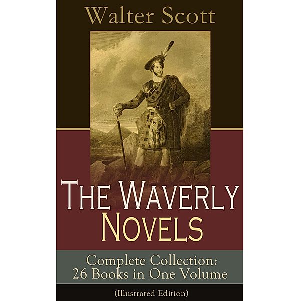 The Waverly Novels - Complete Collection: 26 Books in One Volume (Illustrated Edition), Walter Scott