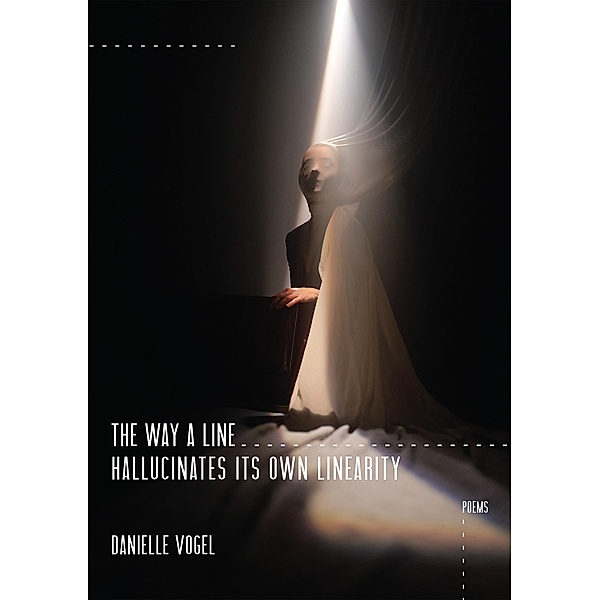 The Way a Line Hallucinates Its Own Linearity, Danielle Vogel