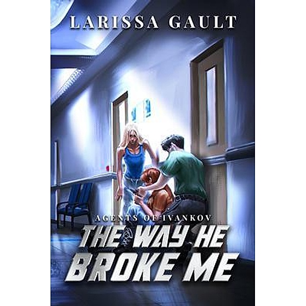 The Way He Broke Me / Agents of Ivankov Bd.2, Larissa Gault