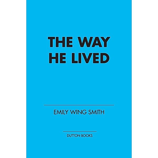 The Way He Lived, Emily Wing Smith