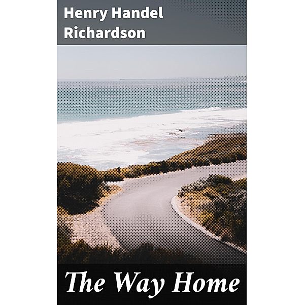 The Way Home, Henry Handel Richardson