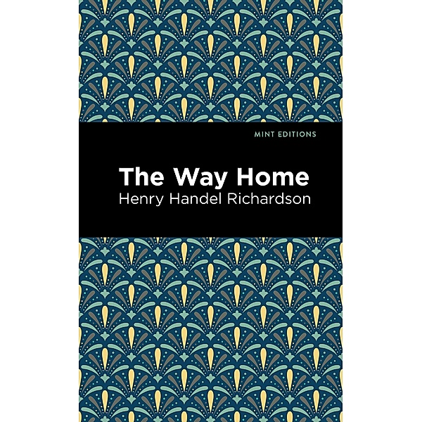 The Way Home / Mint Editions (Visibility for Disability, Health and Wellness), Henry Handel Richardson
