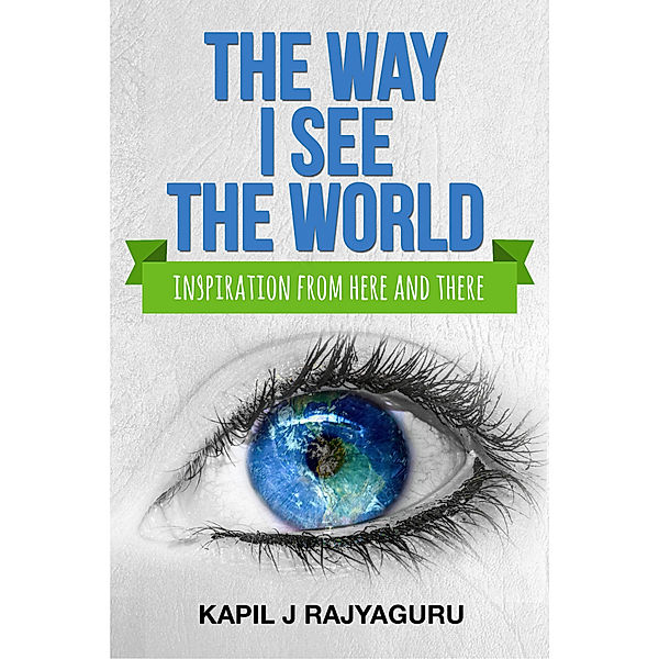 The Way I See The World, Kapil J Rajyaguru