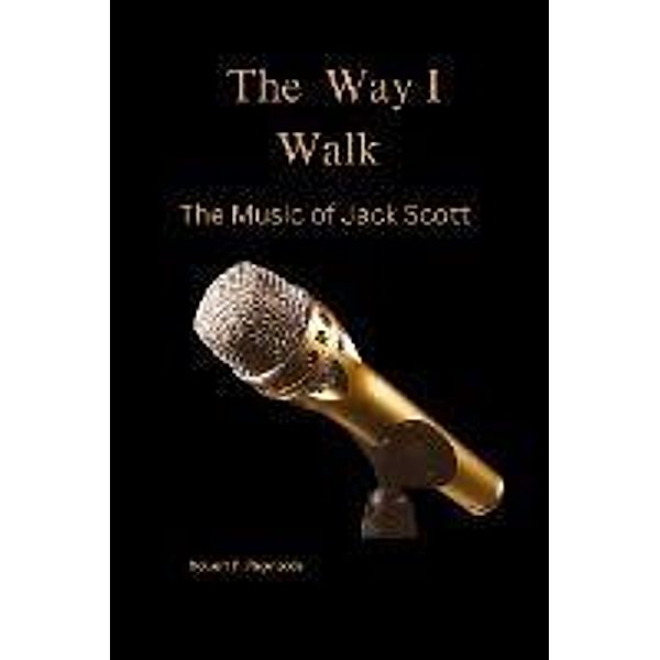 The Way I Walk: The Music of Jack Scott (Musicians of Note) / Musicians of Note, Robert F. Reynolds