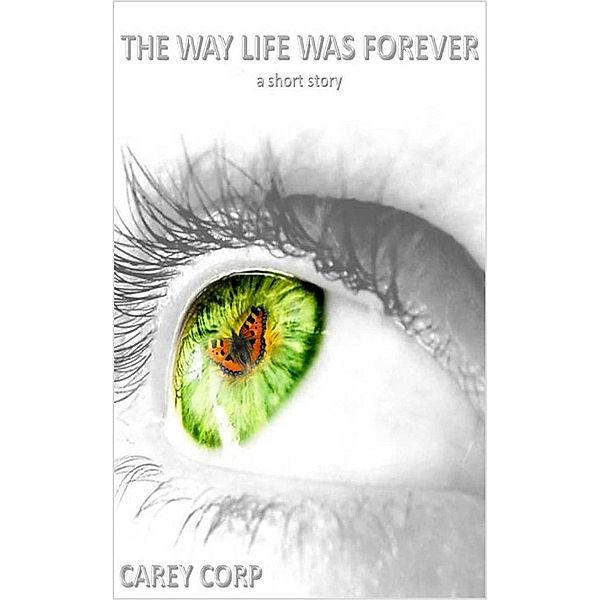 The Way Life Was Forever, Carey Corp