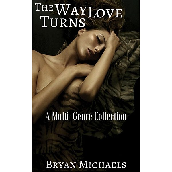 The Way Love Turns: A Multi-Genre Collection, Bryan Michaels