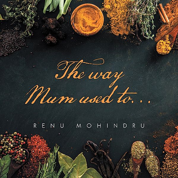 The Way Mum Used To..., Renu Mohindru