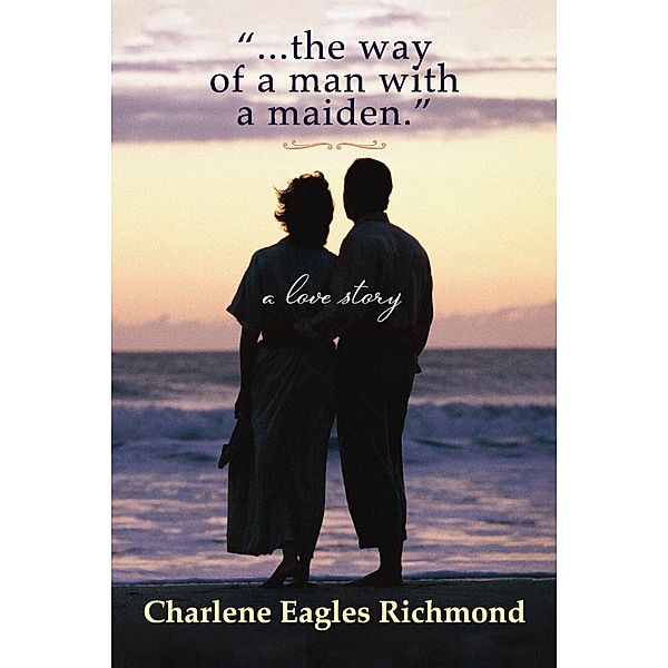 '...the way of a man with a maiden.', Charlene Eagles Richmond