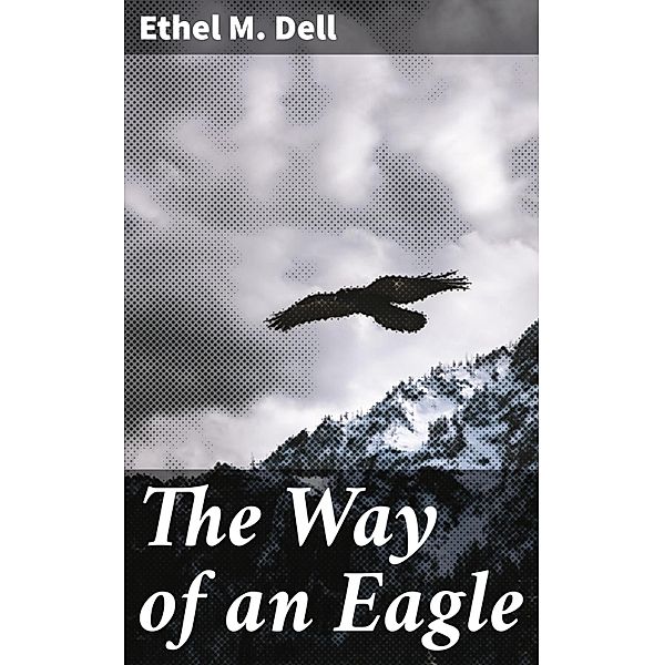 The Way of an Eagle, Ethel M. Dell