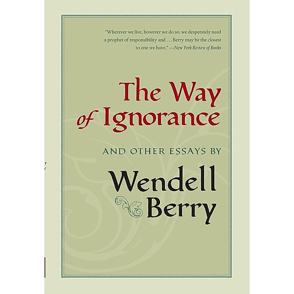 The Way of Ignorance, Wendell Berry