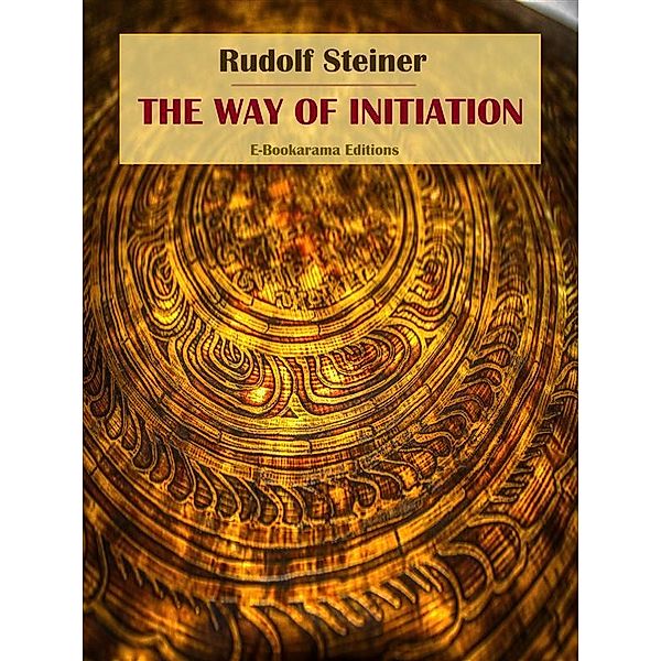 The Way of Initiation, Rudolf Steiner