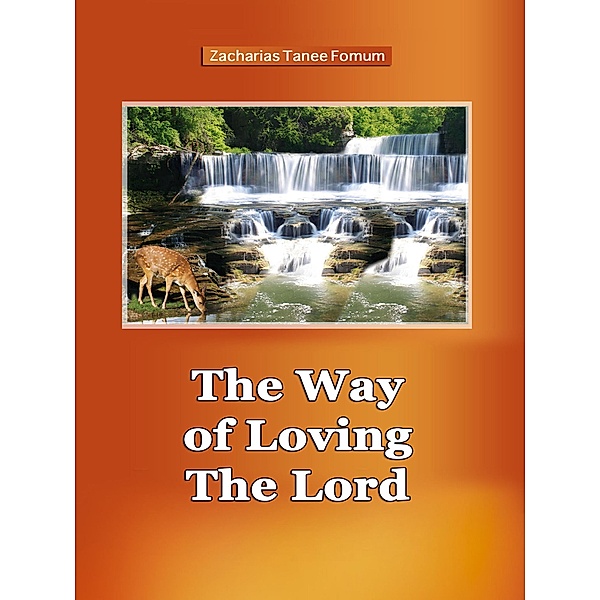 The Way of Loving The Lord (The Christian Way, #13) / The Christian Way, Zacharias Tanee Fomum