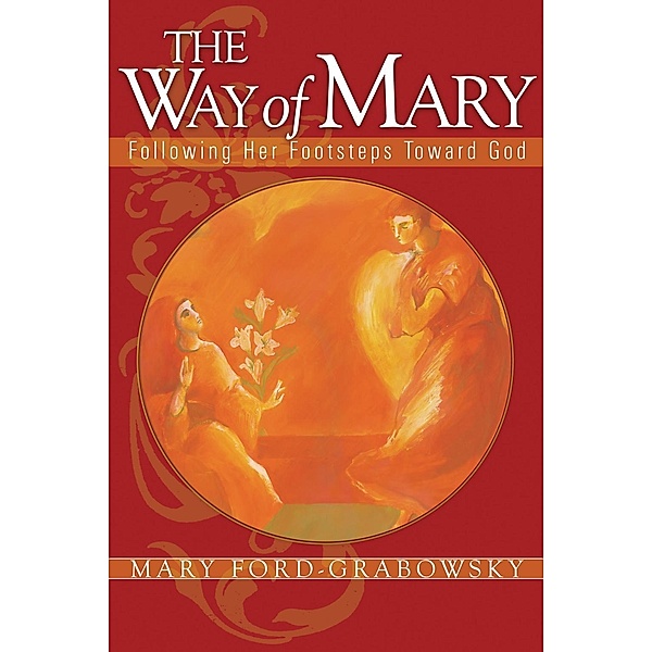 The Way of Mary: Following Her Footsteps Toward God, Mary Ford-Grabowsky