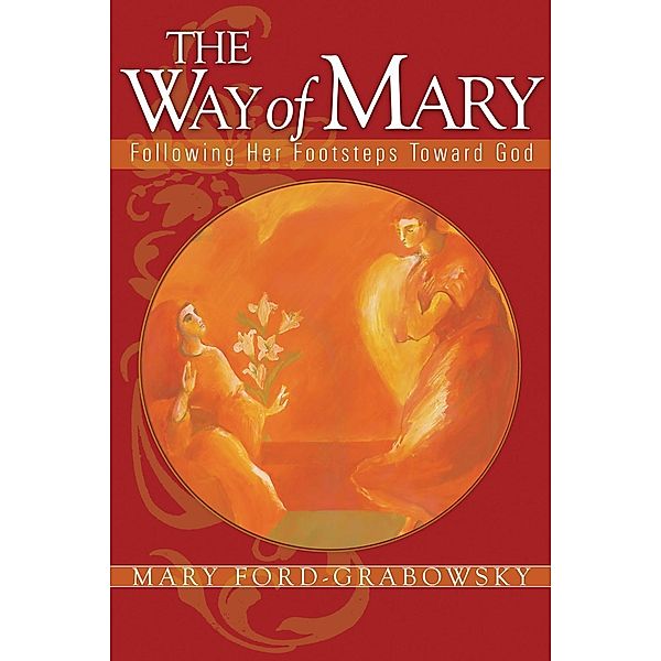 The Way of Mary: Following Her Footsteps Toward God, Mary Ford-Grabowsky