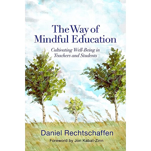 The Way of Mindful Education: Cultivating Well-Being in Teachers and Students, Daniel Rechtschaffen