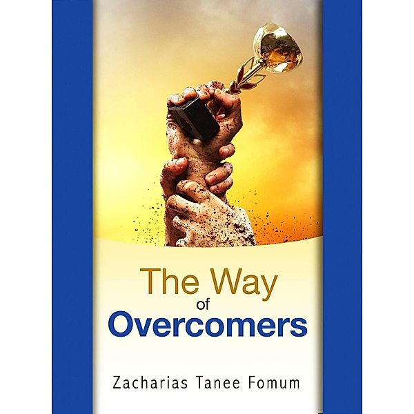 The Way of Overcomers (The Christian Way, #11) / The Christian Way, Zacharias Tanee Fomum