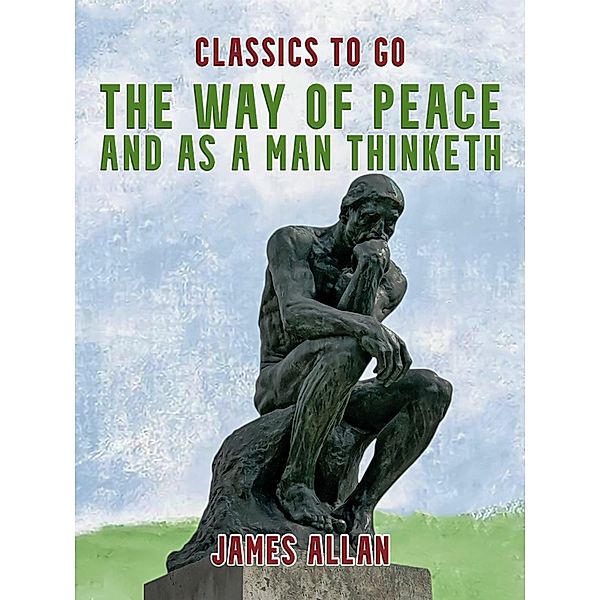 The Way of Peace and As a Man Thinketh, James Allan