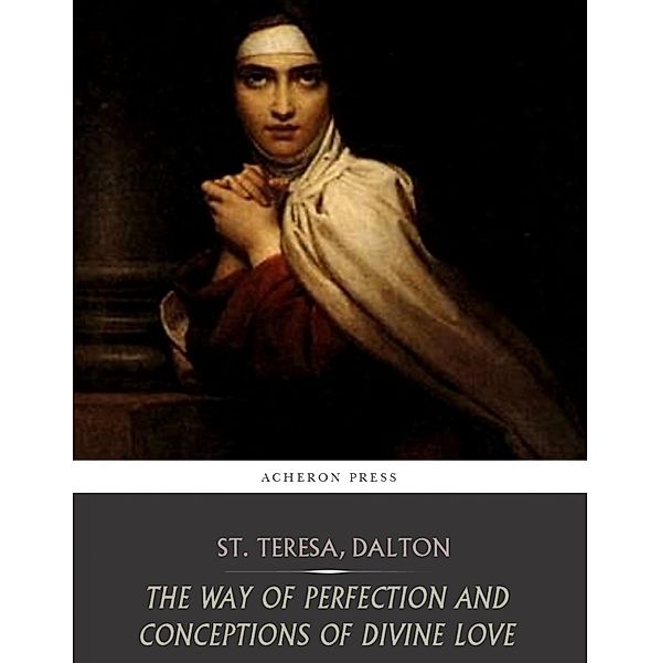 The Way of Perfection and Conceptions of Divine Love, St. Teresa of Avila