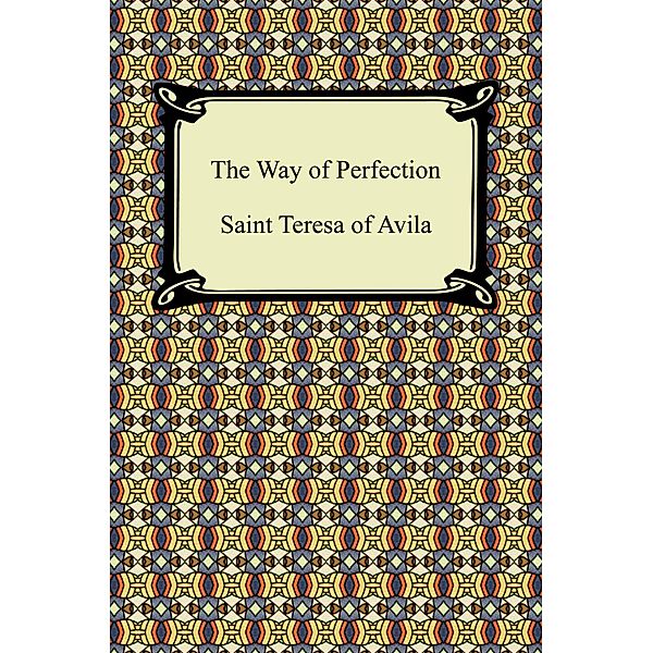 The Way of Perfection / Digireads.com Publishing, Saint Teresa of Avila