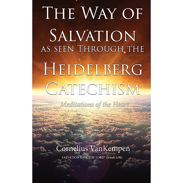 The way of Salvation as seen through the Heidelberg Catechism, Cornelius Vankempen