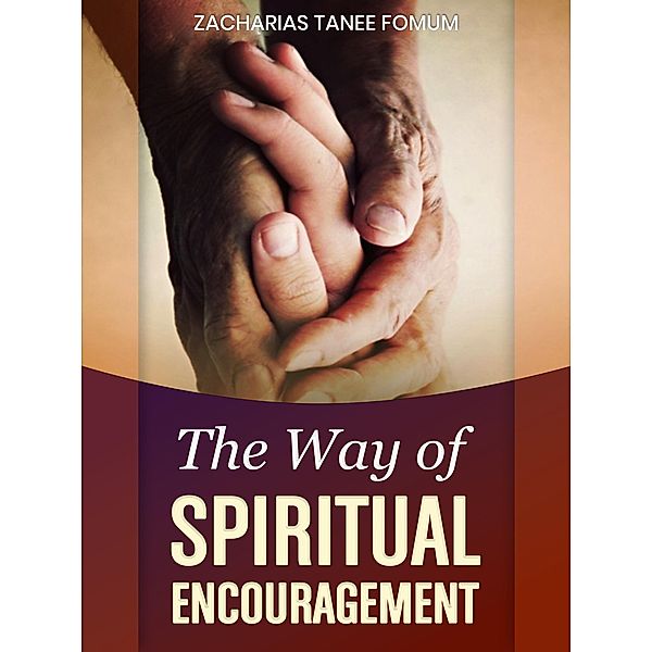 The Way of Spiritual Encouragement (The Christian Way, #12) / The Christian Way, Zacharias Tanee Fomum