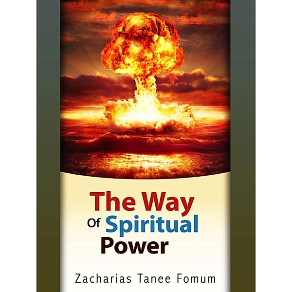 The Way of Spiritual Power (The Christian Way, #6) / The Christian Way, Zacharias Tanee Fomum