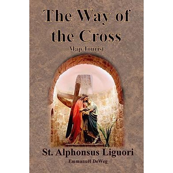 The Way of the Cross - Map Tourist / Value Classic Reprints, St. Alphonsus Liguori, Emmanuël Deweg